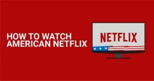 Kako gledati američki Netflix s bilo koje lokacije u 2026